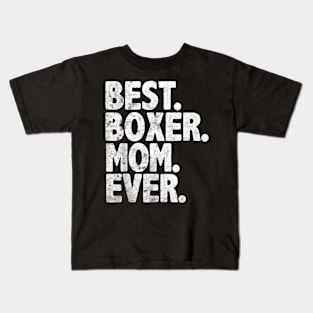 Best Boxer Mom Ever   Dog Momma Mother Day Kids T-Shirt